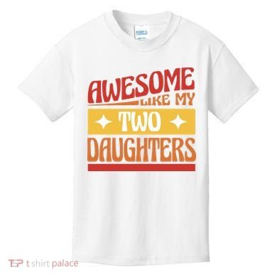 Awesome Like My Two Daughters Cute Gift Kids T-Shirt