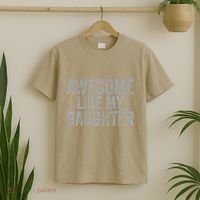 Awesome Like My Daughter Gifts Man Funny Fathers Day Dad T-Shirt thumb 2