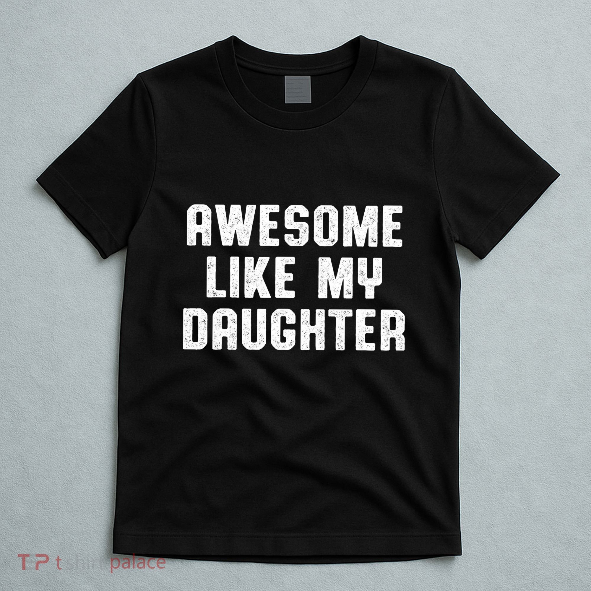 Awesome Like My Daughter Mothers Fathers Day Mom T-Shirt
