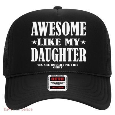 Awesome Like My Daughter Fathers Day Yes She Bought Me This Hat