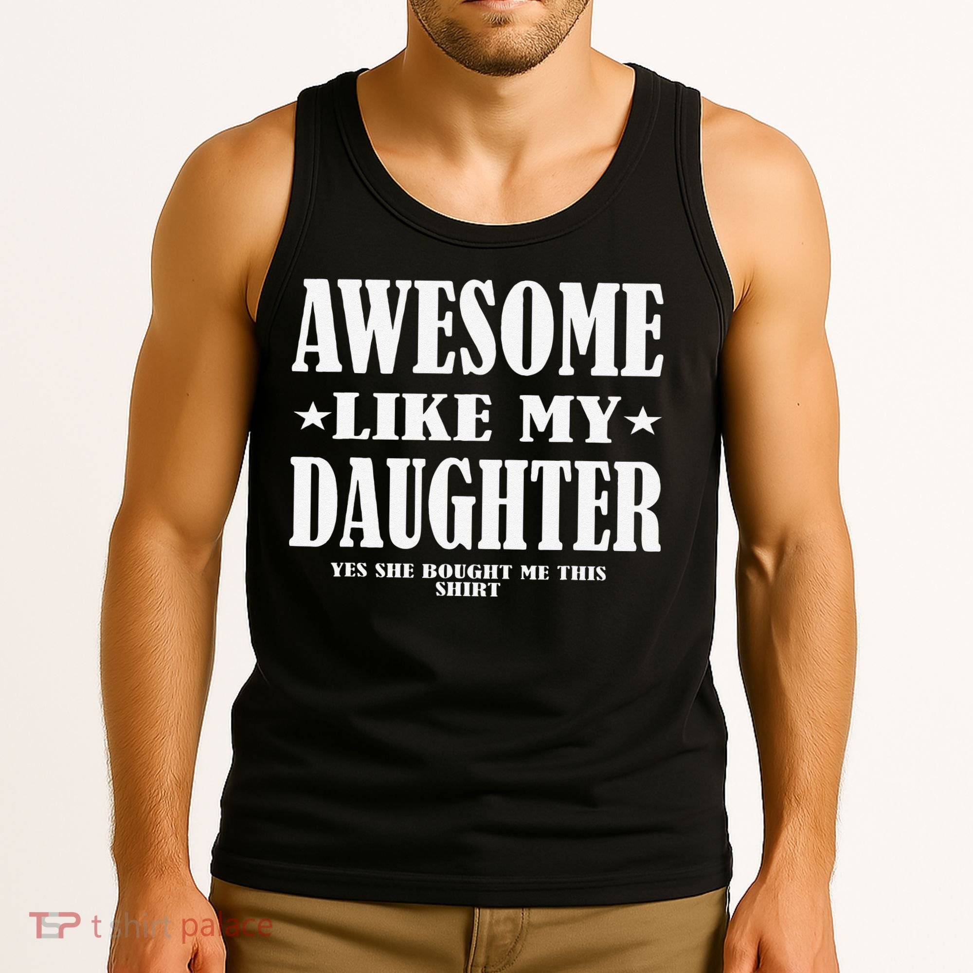 Awesome Like My Daughter Fathers Day Yes She Bought Me This Tank Top
