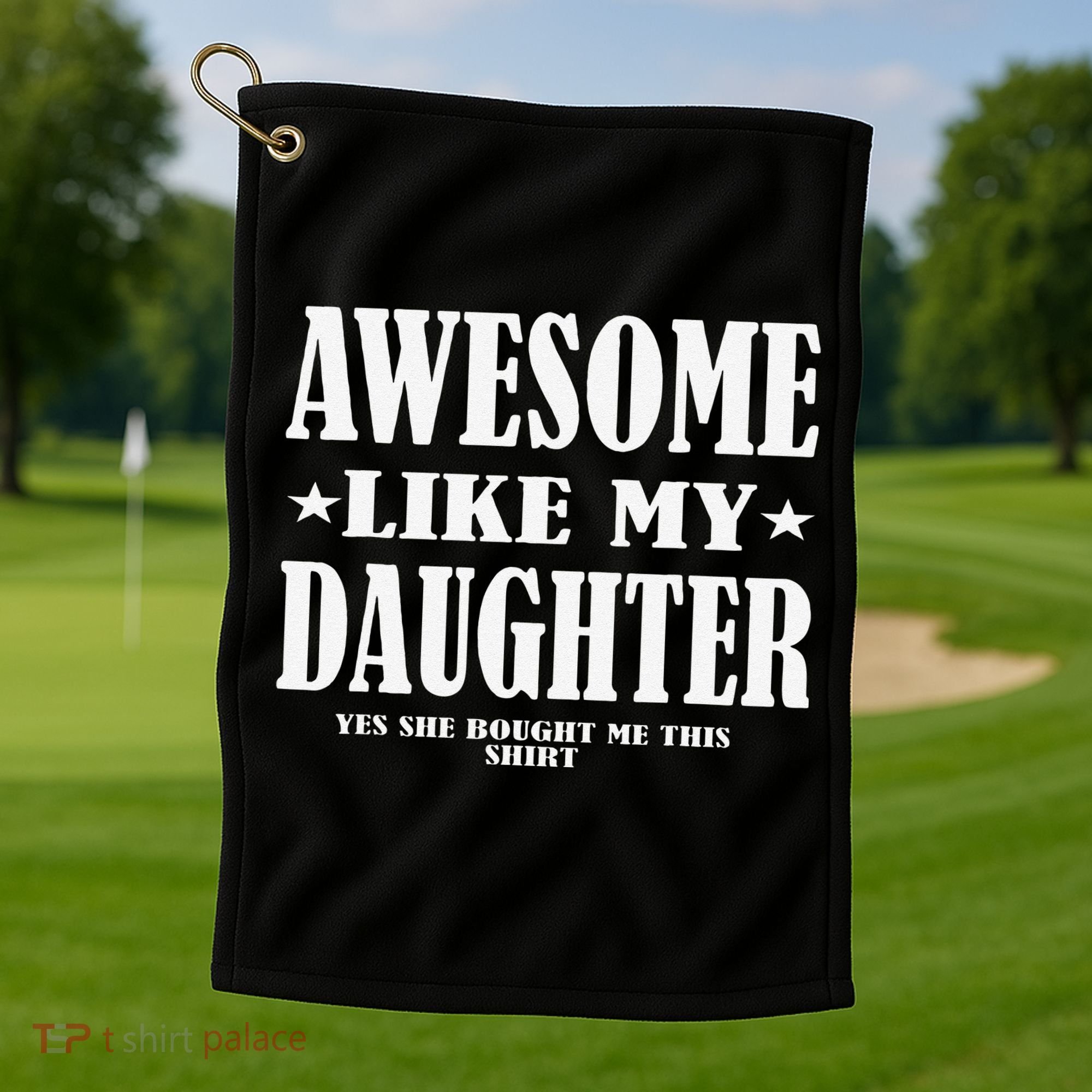 Awesome Like My Daughter Fathers Day Yes She Bought Me This Golf Towel