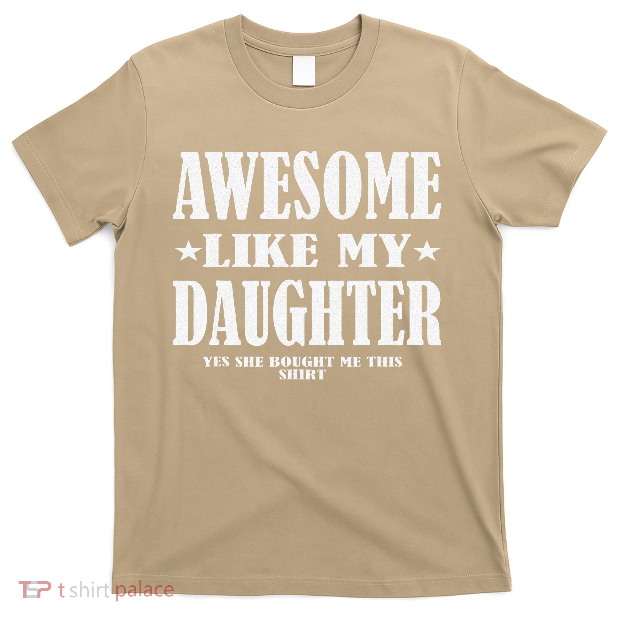 Awesome Like My Daughter Fathers Day Yes She Bought Me This T-Shirt