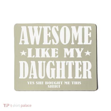 Awesome Like My Daughter Fathers Day Yes She Bought Me This Mousepad