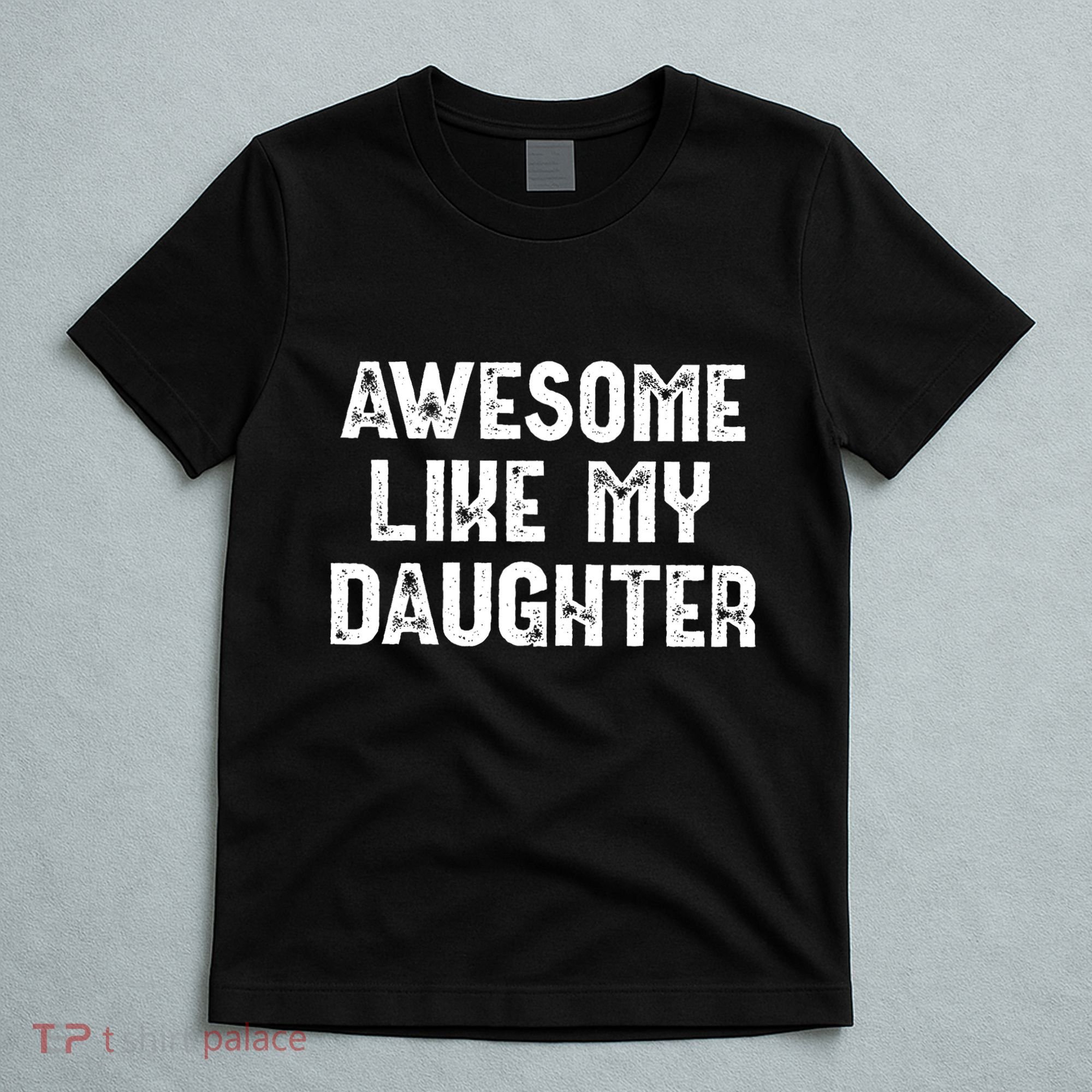 Awesome Like My Daughter Fathers Day Dads Gift T-Shirt