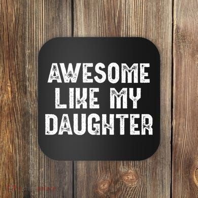 Awesome Like My Daughter Fathers Day Dads Gift Coaster