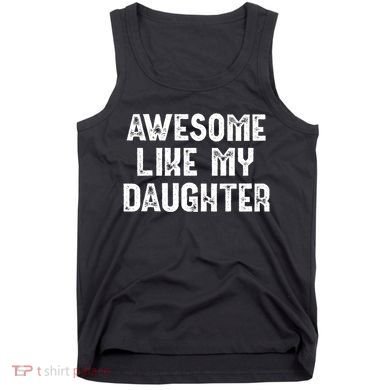 Awesome Like My Daughter Fathers Day Dads Gift Tank Top