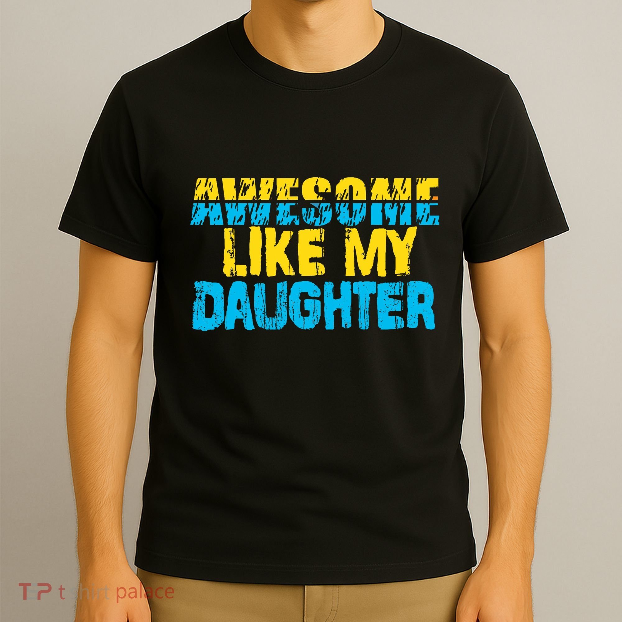 Awesome Like My Daughter Fathers Day Dad T-Shirt