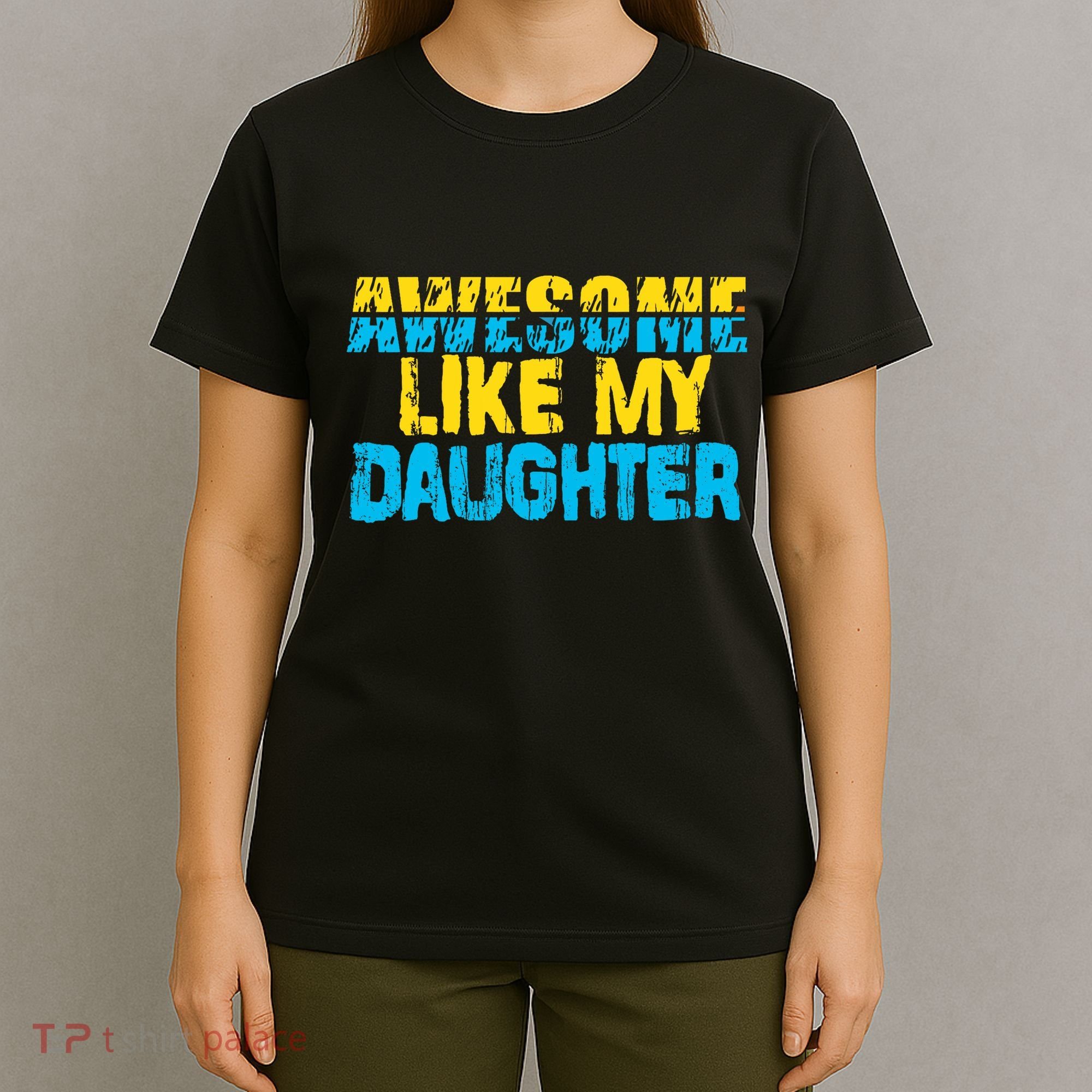 Awesome Like My Daughter Fathers Day Dad T-Shirt