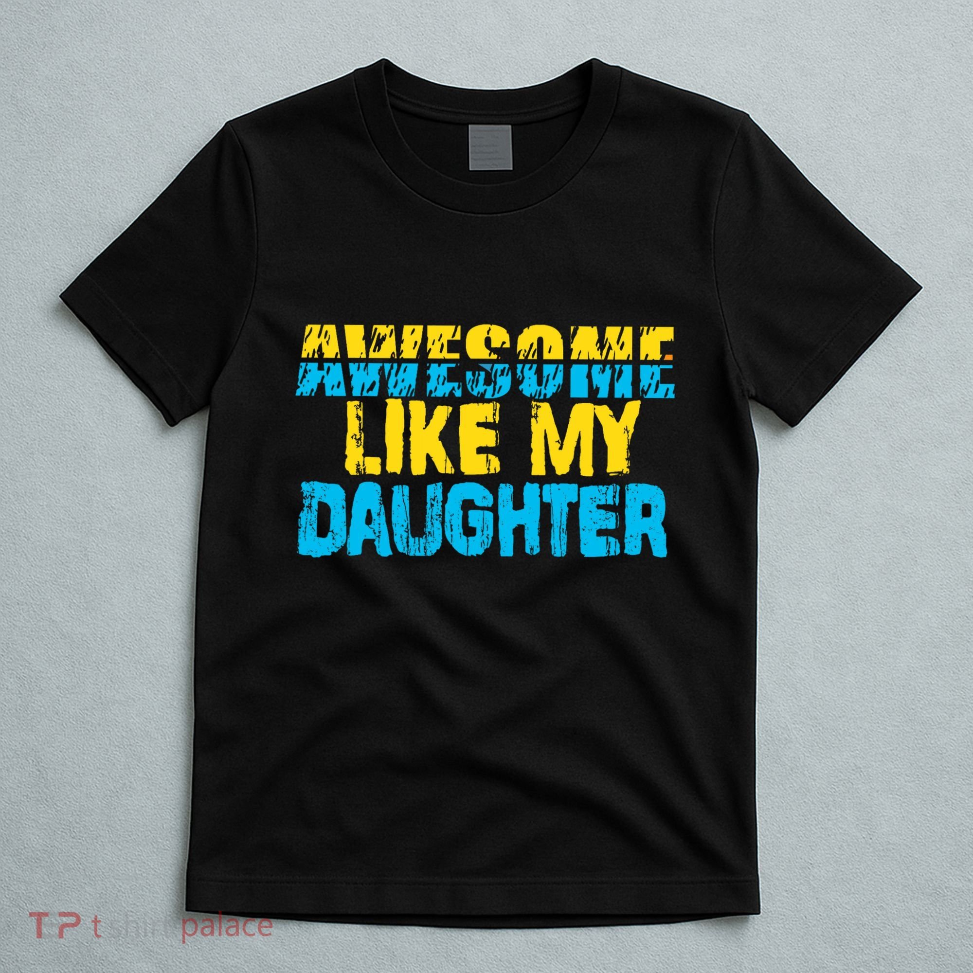 Awesome Like My Daughter Fathers Day Dad T-Shirt