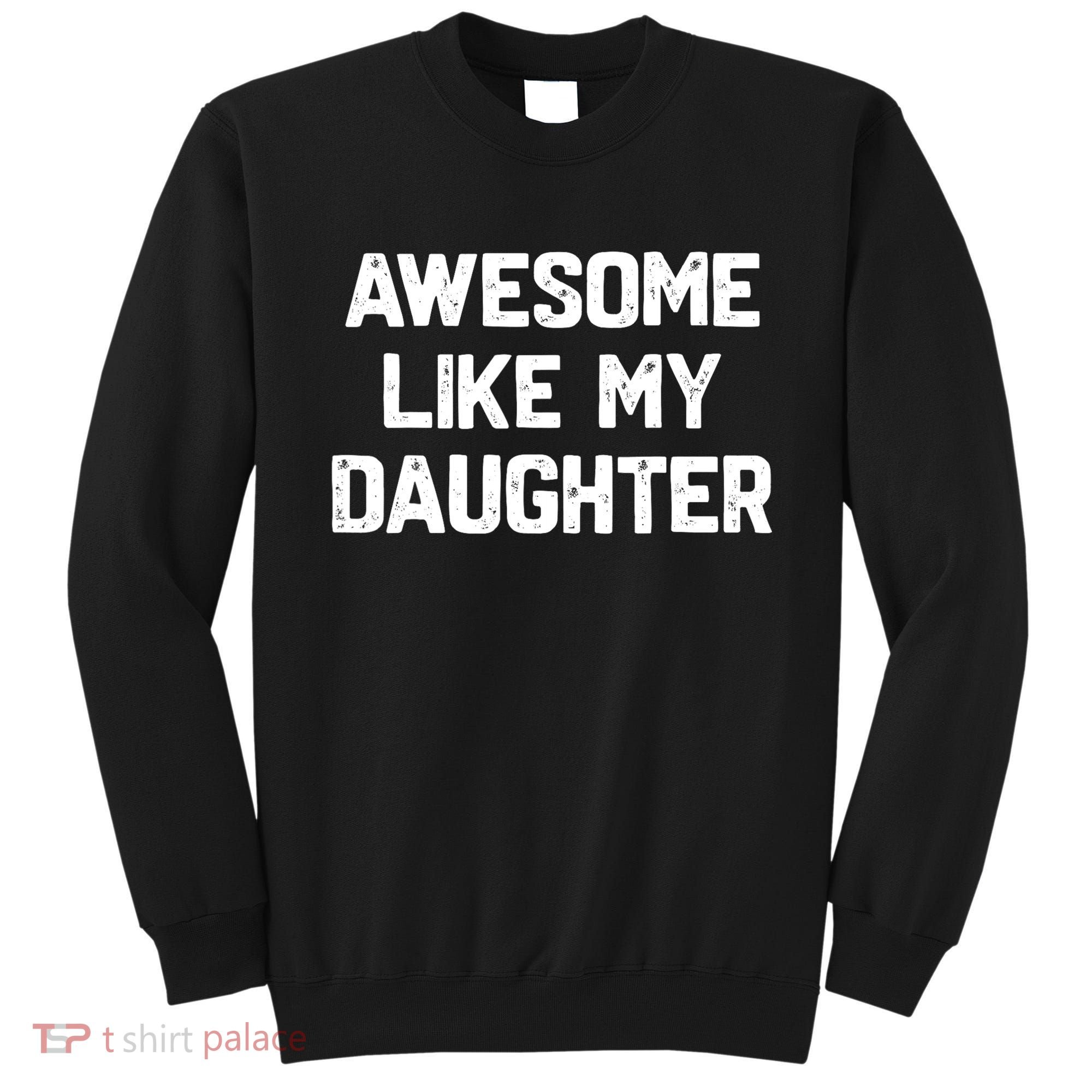 Awesome Like My Daughter Funny Fathers Day Gift Dad Sweatshirt