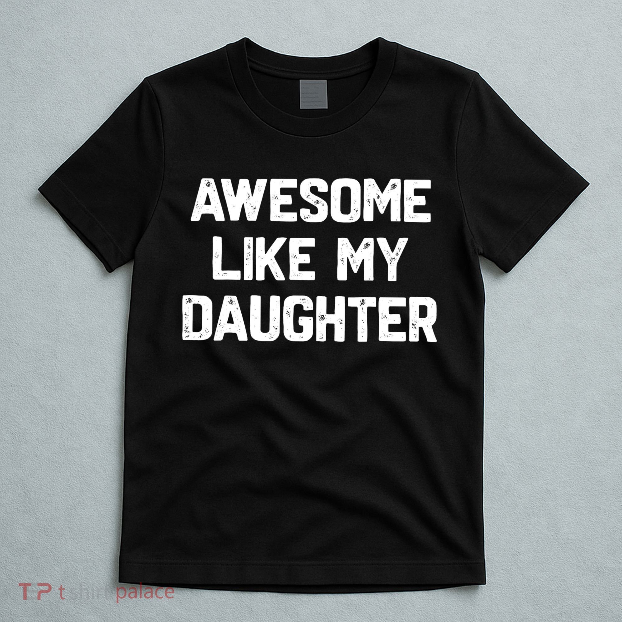 Awesome Like My Daughter Funny Fathers Day Gift Dad T-Shirt