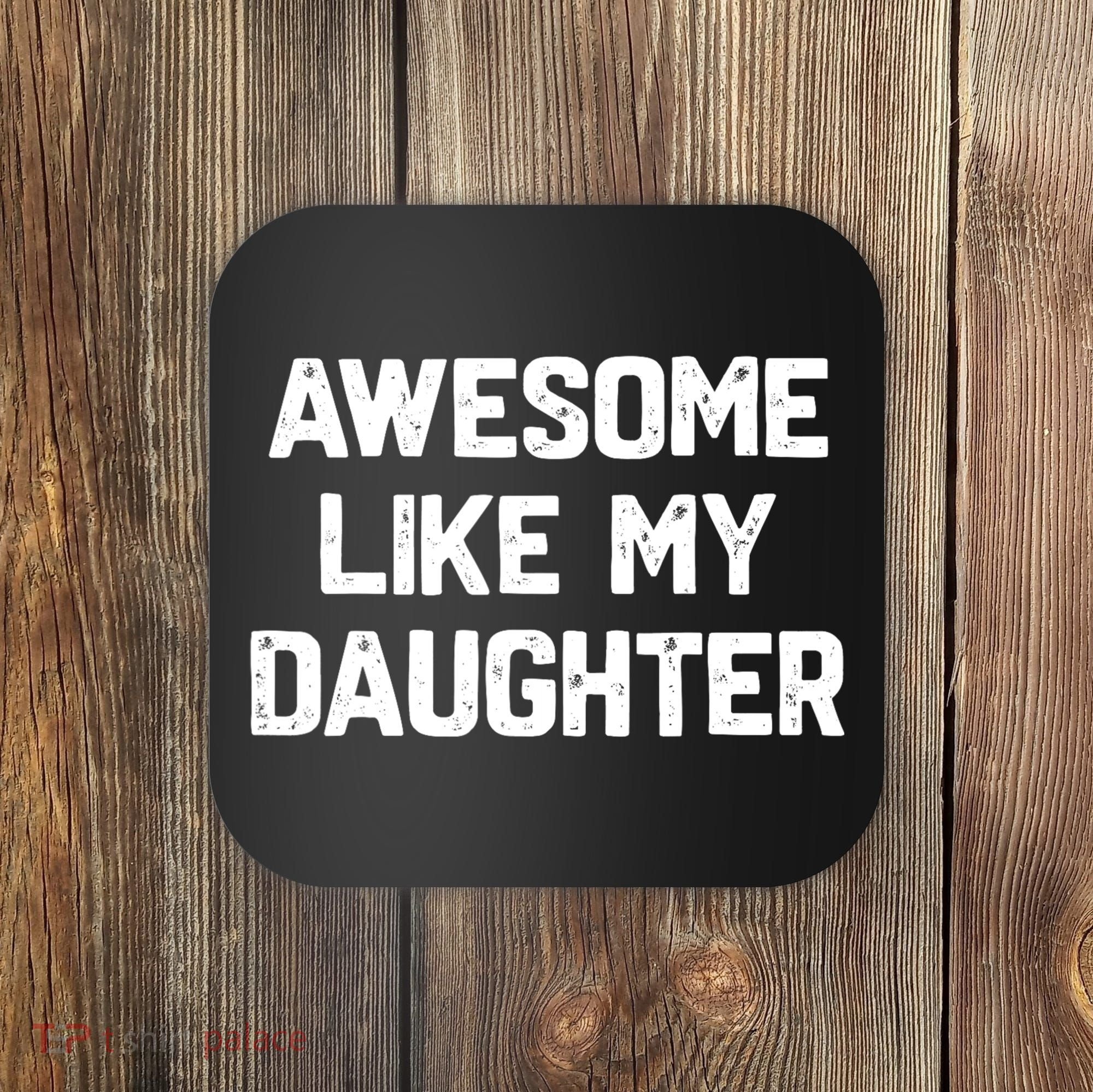 Awesome Like My Daughter Funny Fathers Day Gift Dad Coaster