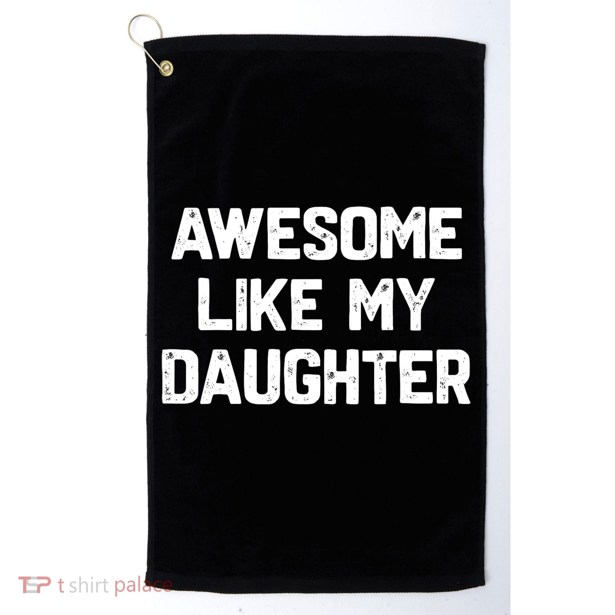 Awesome Like My Daughter Funny Fathers Day Gift Dad Golf Towel