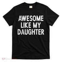 Awesome Like My Daughter Gifts Men Funny Fathers Day Dad T-Shirt thumb 0