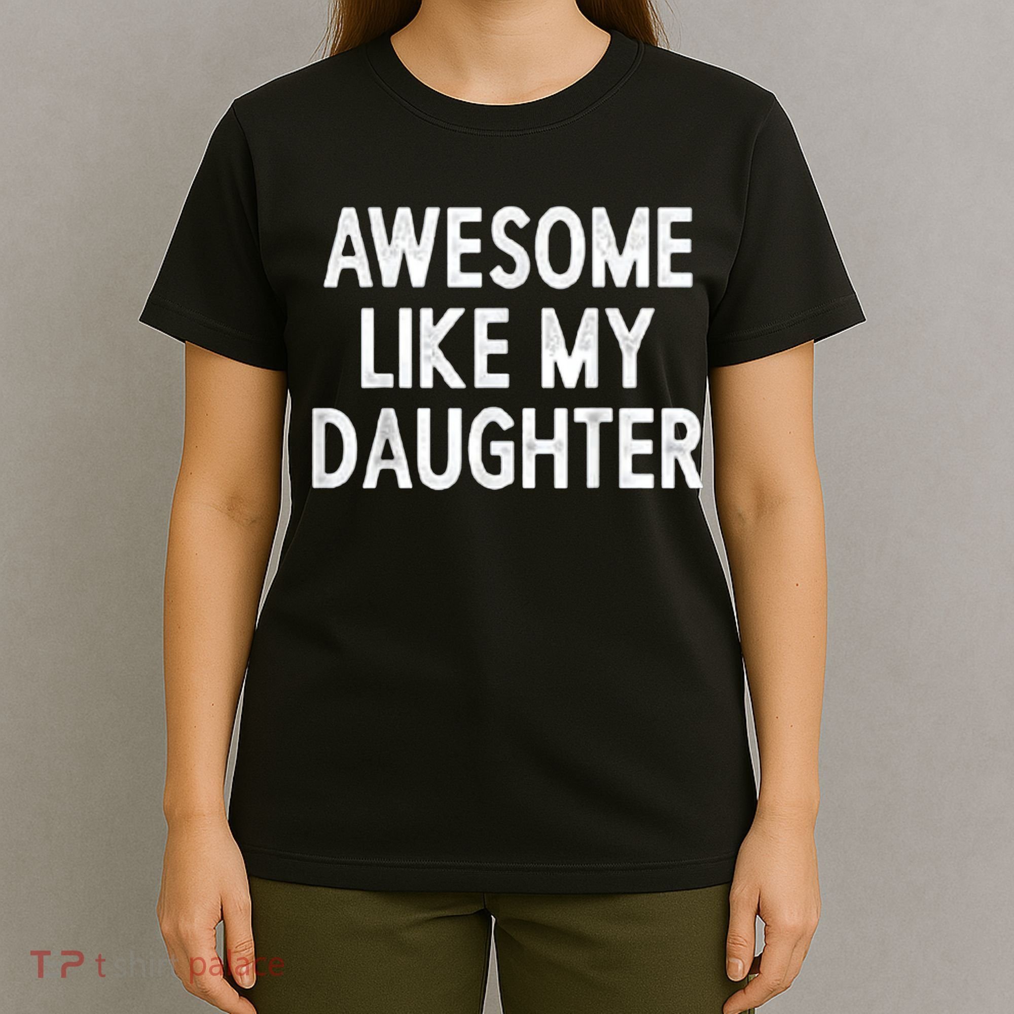 Awesome Like My Daughter Gifts Men Funny Fathers Day Dad T-Shirt