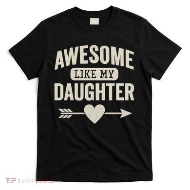 Awesome Like My Daughter T-Shirt