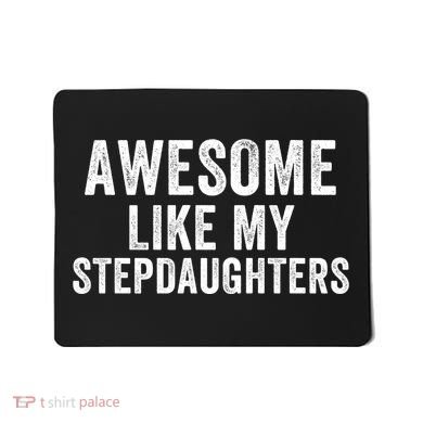 Awesome Like My Stepdaughters Father’S Day Humor Proud Dad My Stepdaughters Mousepad