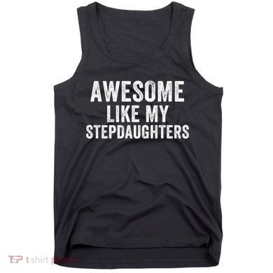 Awesome Like My Stepdaughters Father’S Day Humor Proud Dad My Stepdaughters Tank Top