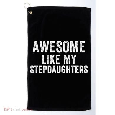 Awesome Like My Stepdaughters Father’S Day Humor Proud Dad My Stepdaughters Golf Towel