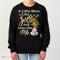 A Little More Like Jesus A Little Less Like Me Women's Sweatshirt thumb 0