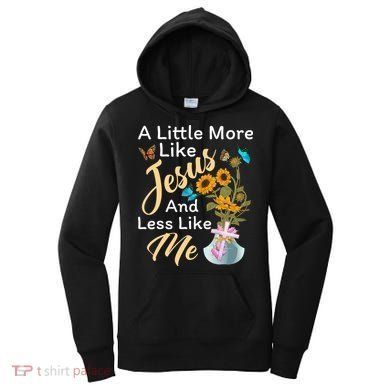 A Little More Like Jesus A Little Less Like Me Women's Hoodie