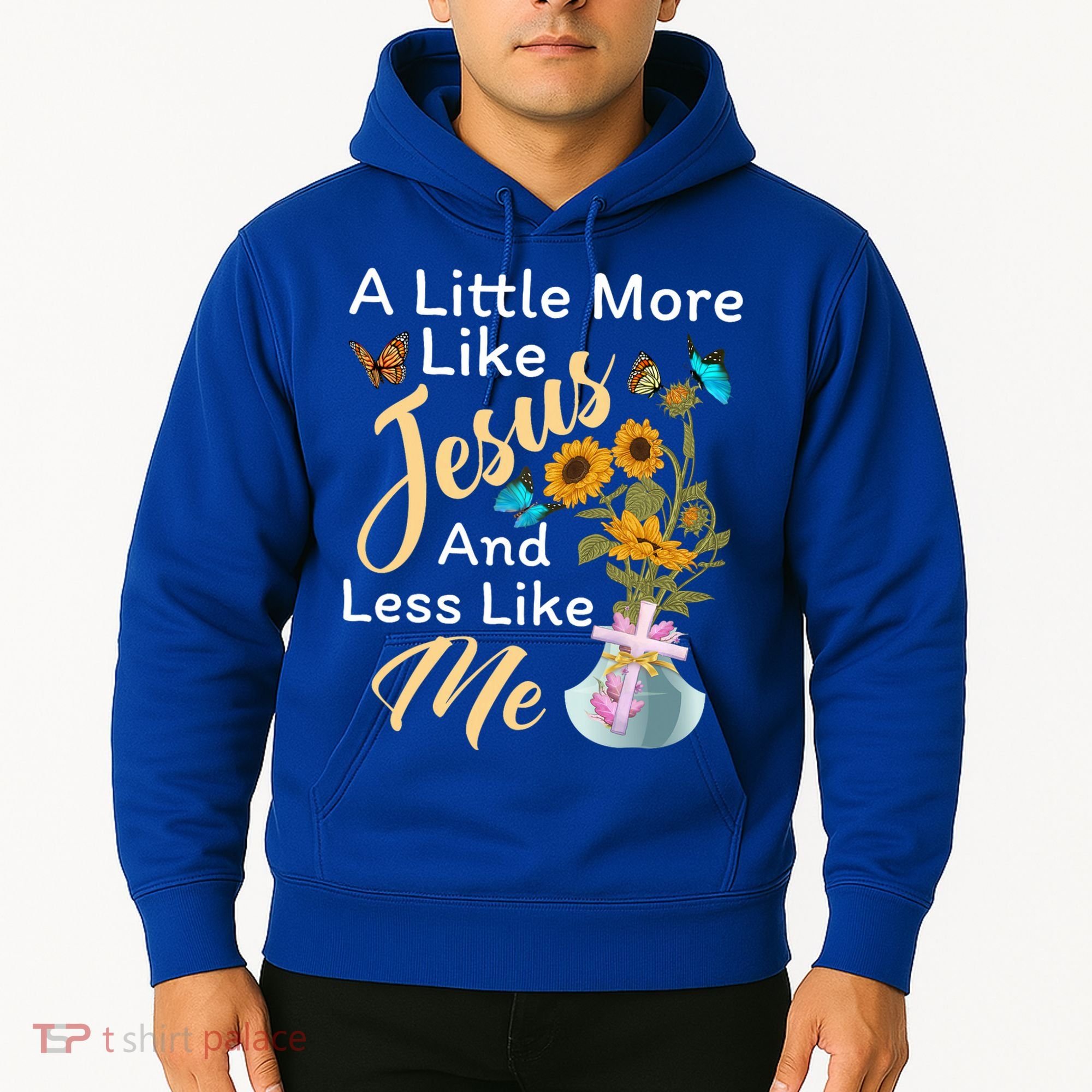 A Little More Like Jesus A Little Less Like Me Hoodie