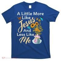 A Little More Like Jesus A Little Less Like Me T-Shirt thumb 0