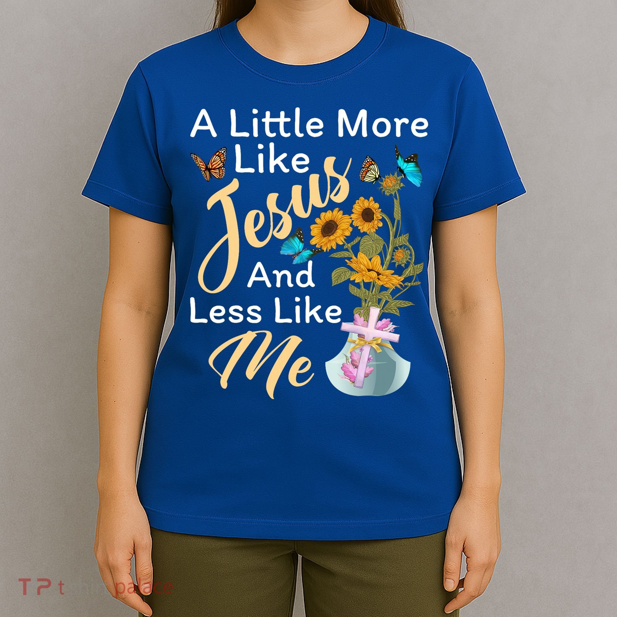 A Little More Like Jesus A Little Less Like Me T-Shirt