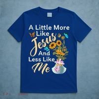 A Little More Like Jesus A Little Less Like Me T-Shirt thumb 5