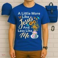 A Little More Like Jesus A Little Less Like Me T-Shirt thumb 6