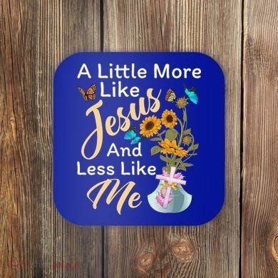 A Little More Like Jesus A Little Less Like Me Coaster