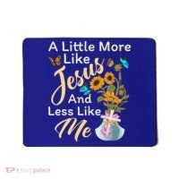 A Little More Like Jesus A Little Less Like Me Mousepad thumb 0