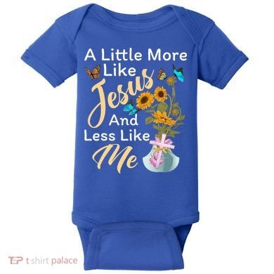 A Little More Like Jesus A Little Less Like Me Baby Bodysuit