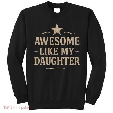 Awesome Like My Daughter - Father's Day Gift Sweatshirt