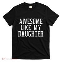 Awesome Like My Daughter Funny Cool Awesome Love Mom Dad T-Shirt thumb 0