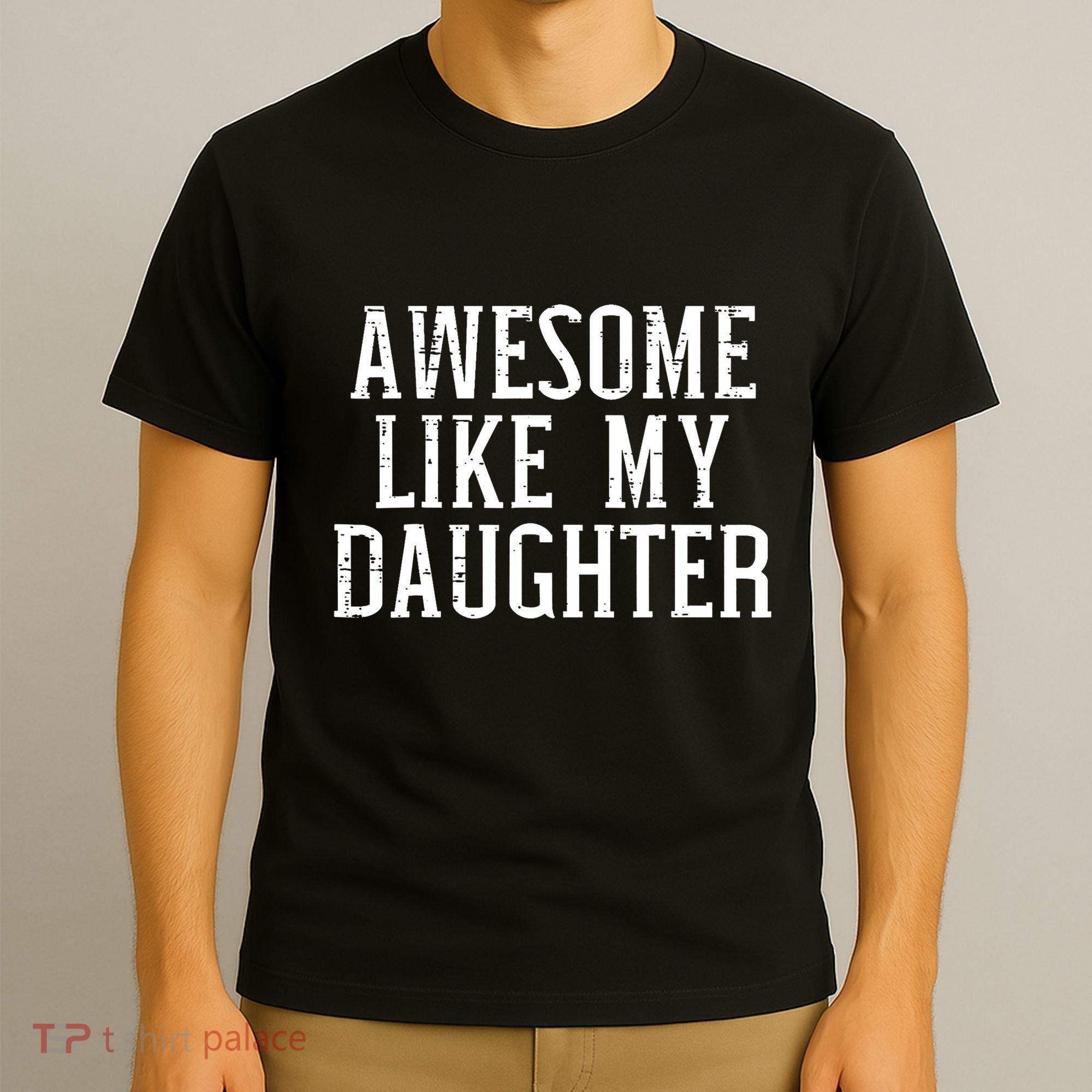 Awesome Like My Daughter Funny Cool Awesome Love Mom Dad T-Shirt