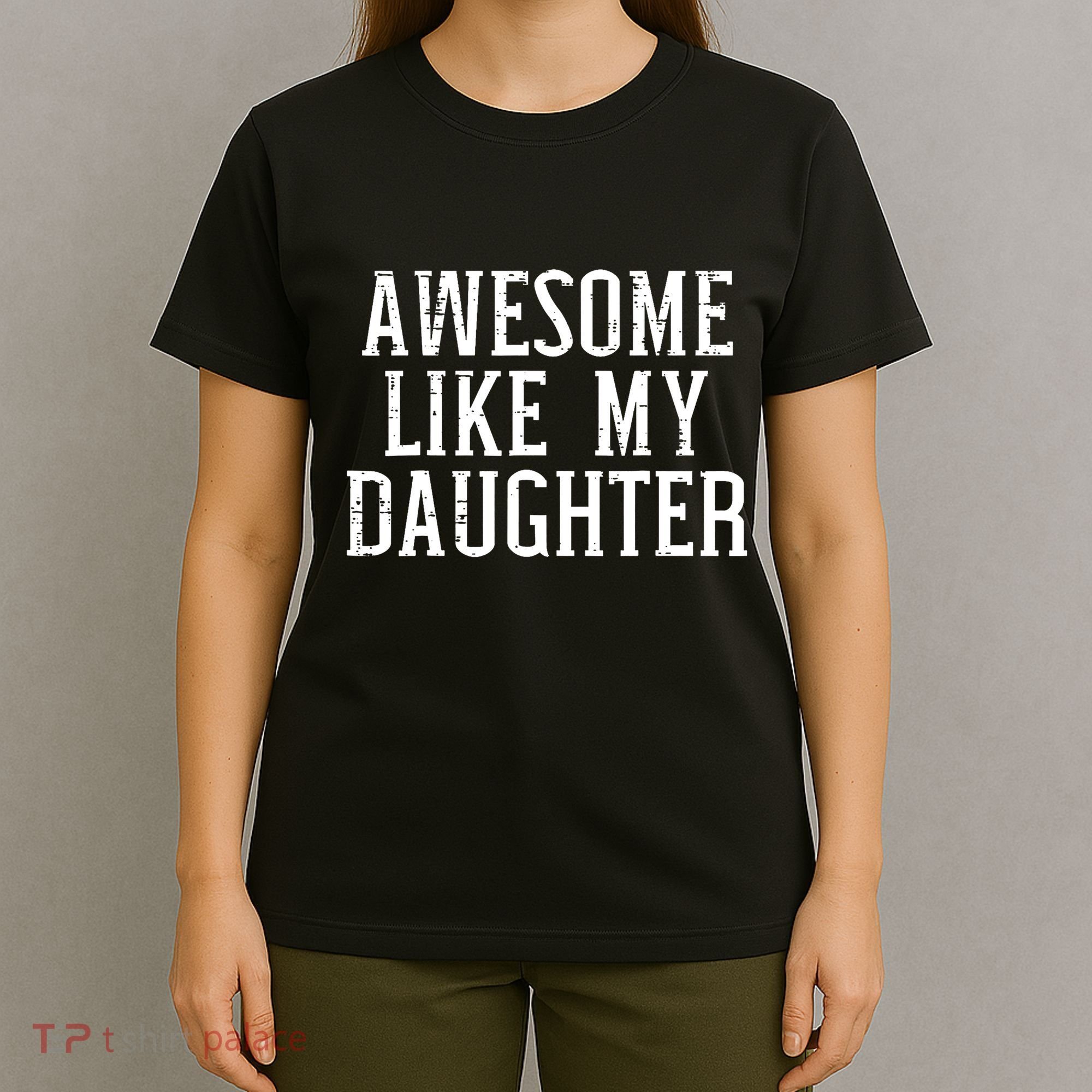 Awesome Like My Daughter Funny Cool Awesome Love Mom Dad T-Shirt