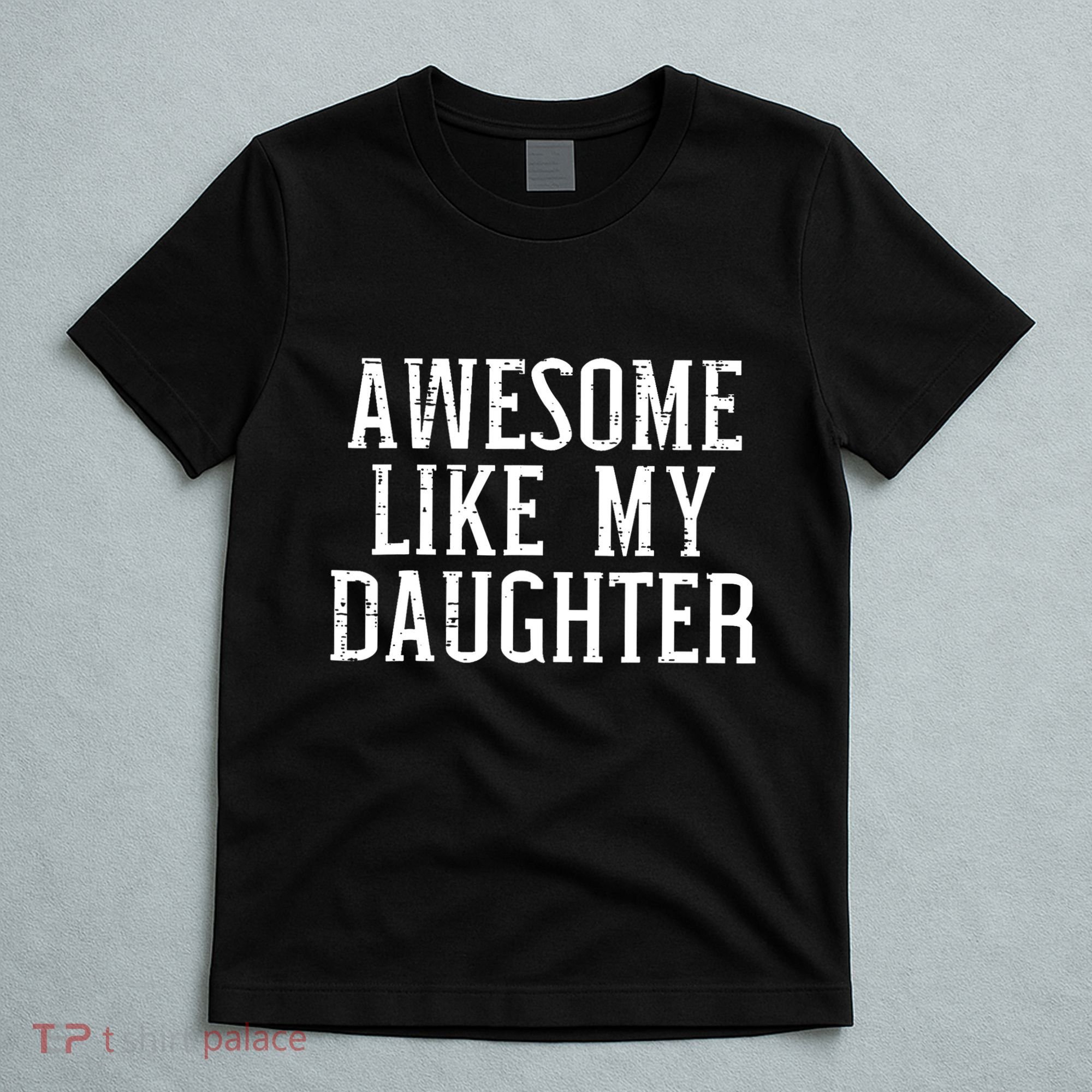Awesome Like My Daughter Funny Cool Awesome Love Mom Dad T-Shirt