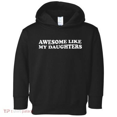 Awesome Like My Daughters Funny Mother Father Toddler Hoodie