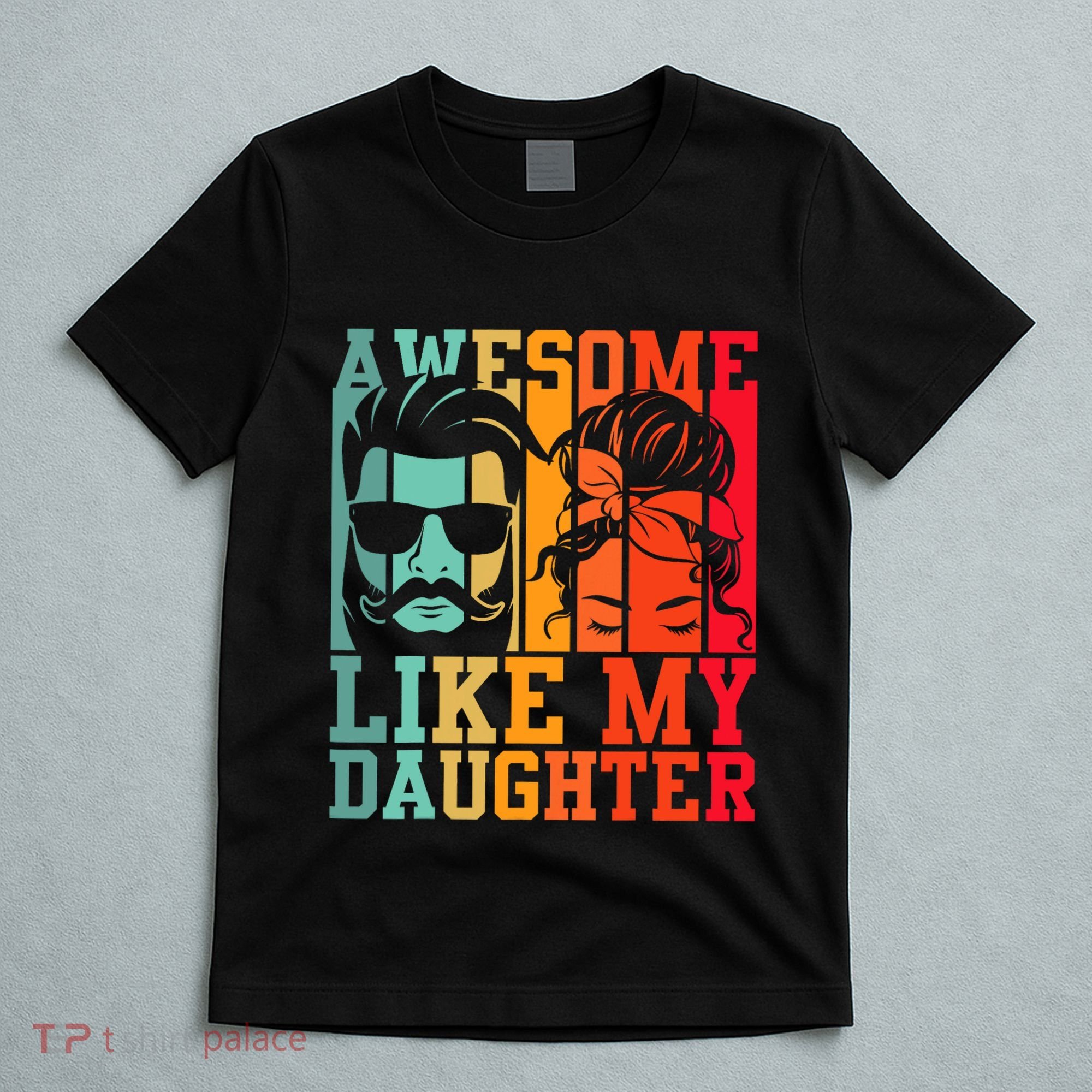 Awesome Like My Daughter Funny Dad And Daughter FatherS Day T-Shirt