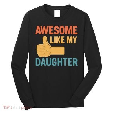 Awesome Like My Daughter - Father's Day Gift Long Sleeve Shirt