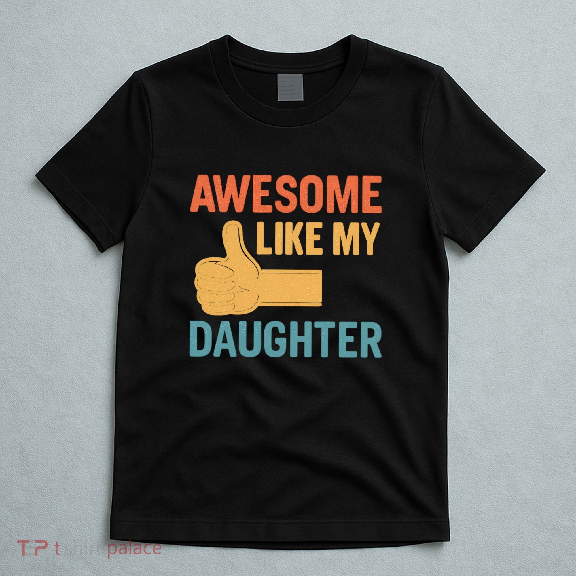 Awesome Like My Daughter - Father's Day Gift T-Shirt
