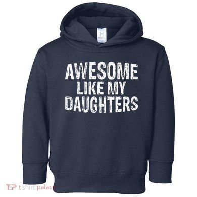 Awesome Like My Daughters Fathers Day Birthday Christmas Toddler Hoodie