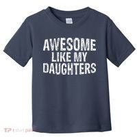 Awesome Like My Daughters Fathers Day Birthday Christmas Toddler T-Shirt thumb 0