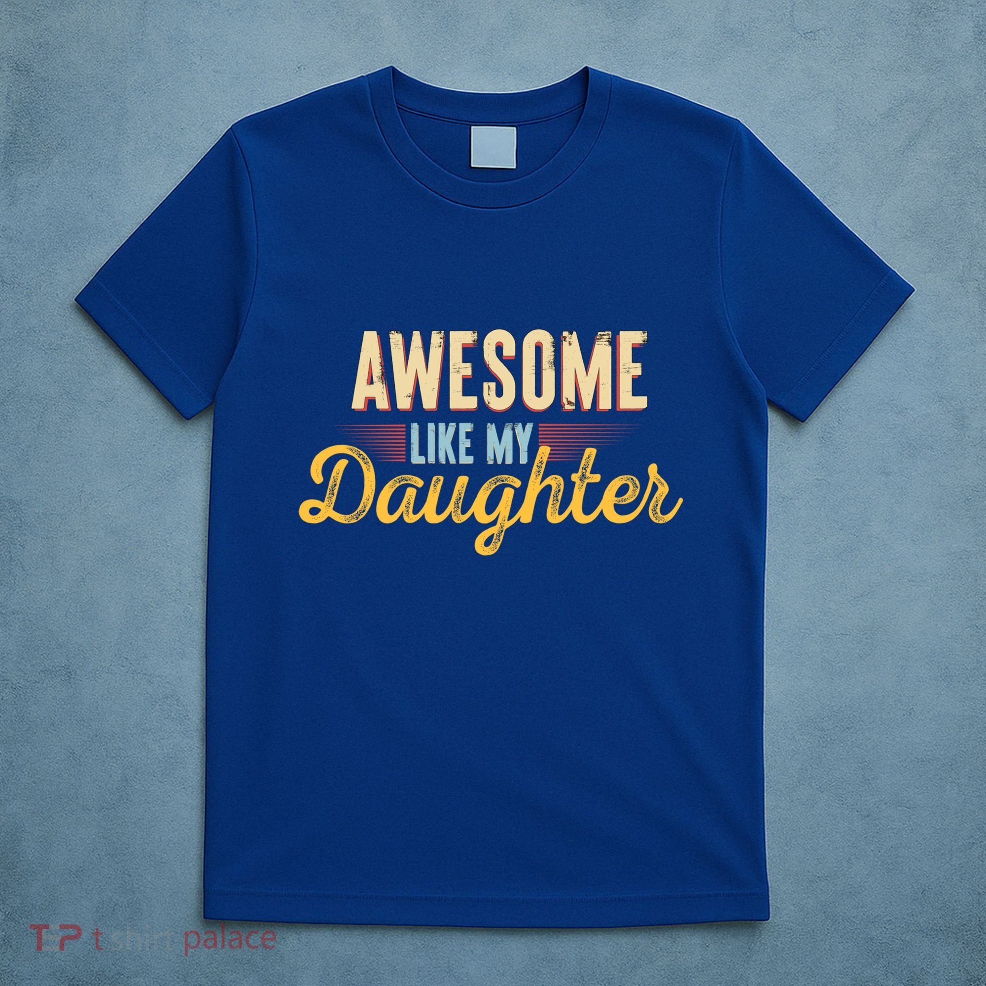 Awesome Like My Daughter Funny Fathers Day Cool Gift T-Shirt