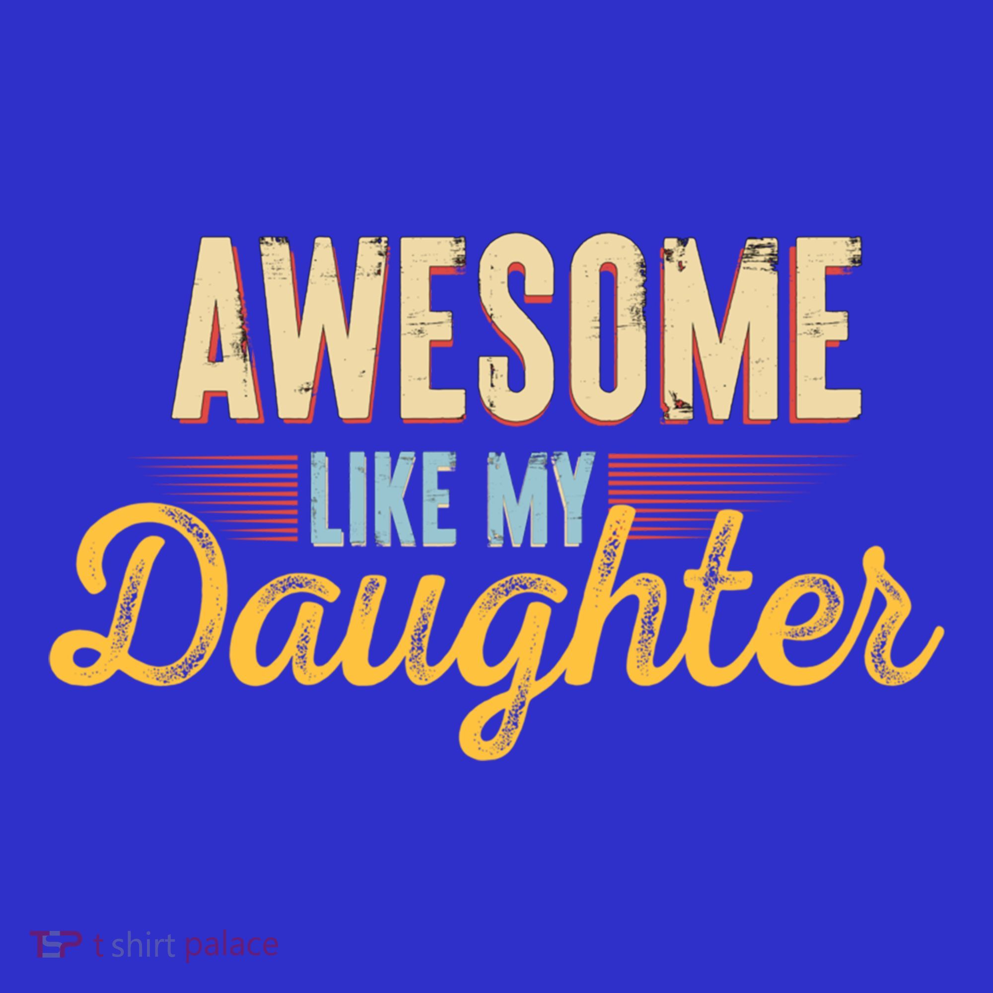 Awesome Like My Daughter Funny Fathers Day Cool Gift T-Shirt