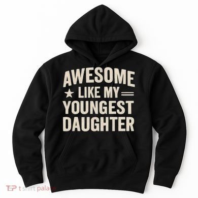 Awesome Like My Youngest Daughter Hoodie