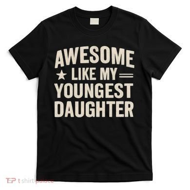 Awesome Like My Youngest Daughter T-Shirt