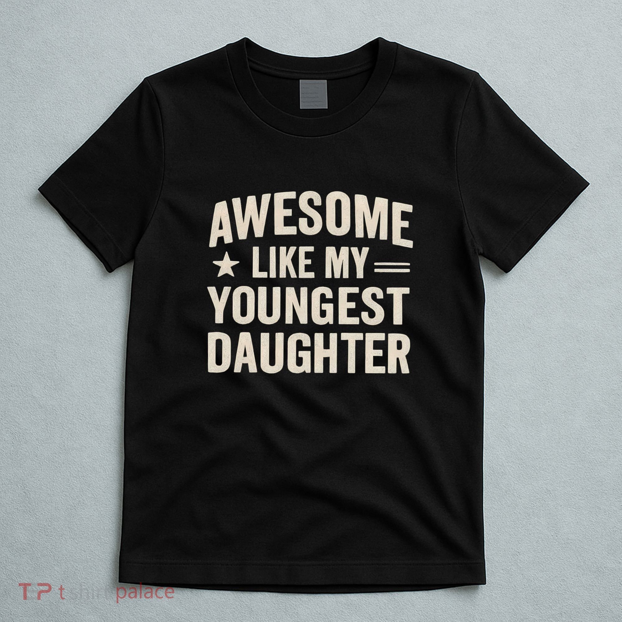 Awesome Like My Youngest Daughter T-Shirt